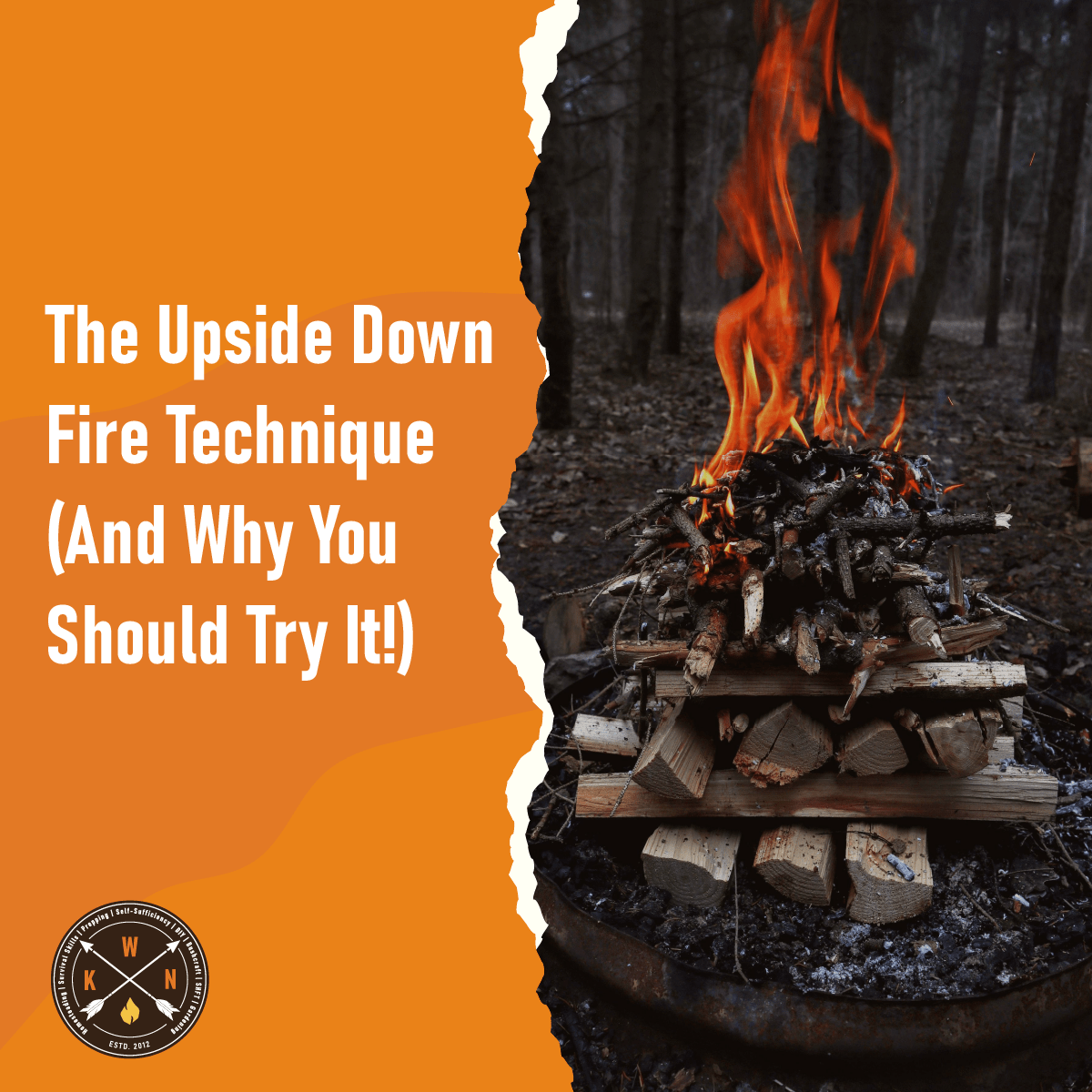 The Upside Down Fire Technique (And Why You Should Try It!)