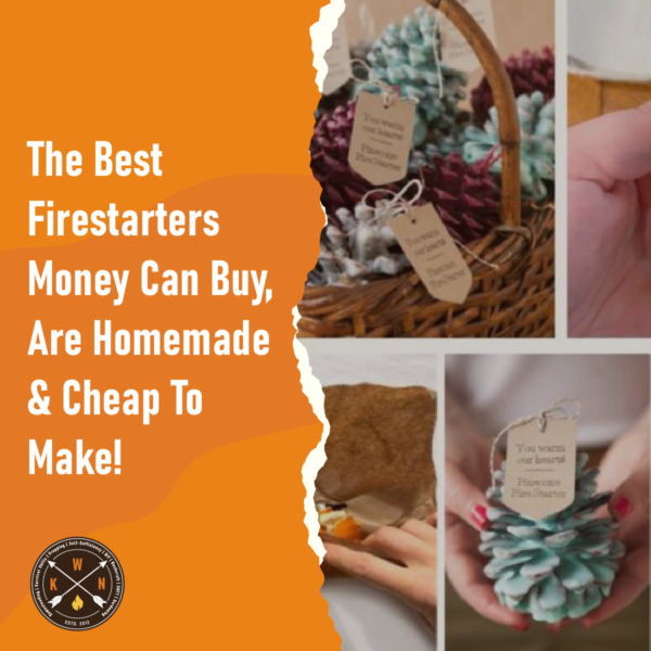 The Best Firestarters Money Can Buy Are Homemade Cheap To Make