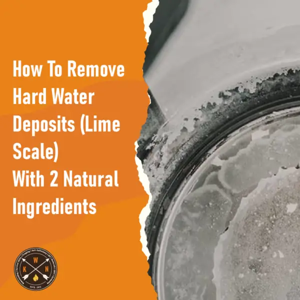 How To Remove Hard Water Deposits Lime Scale With 2 Natural Ingredients