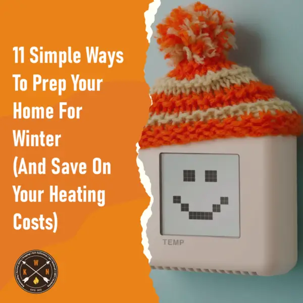 11 Simple Ways To Prep Your Home For Winter And Save On Your Heating Costs