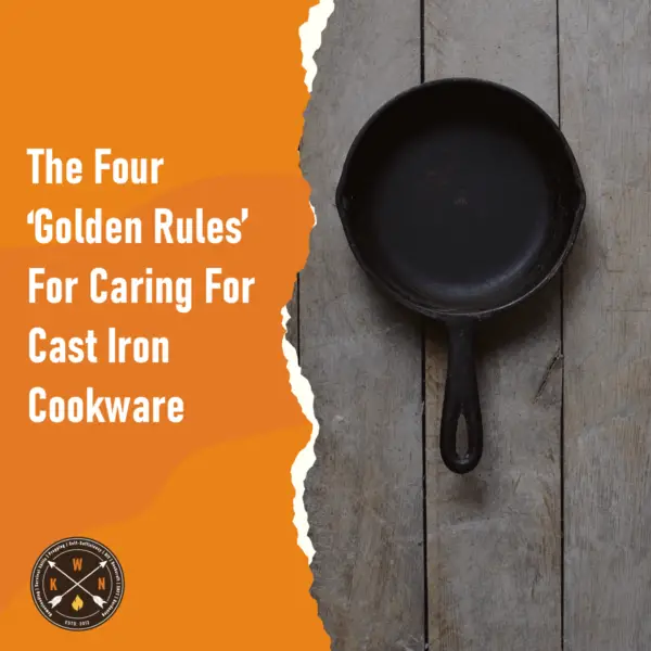 The Four ‘Golden Rules For Caring For Cast Iron Cookware for facebook