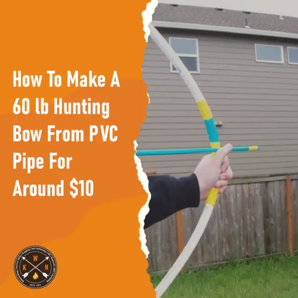 How To Make A 60 lb Hunting Bow From PVC Pipe For Around 10