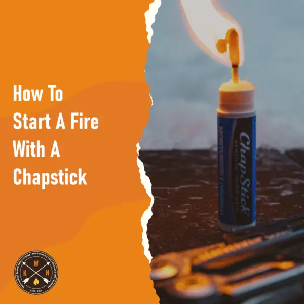 How To Start A Fire With A Chapstick