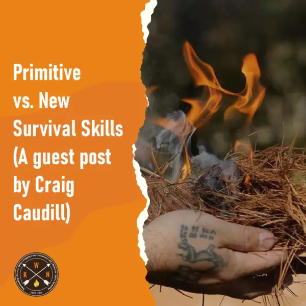 Primitive vs. New Survival Skills A guest post by Craig Caudill