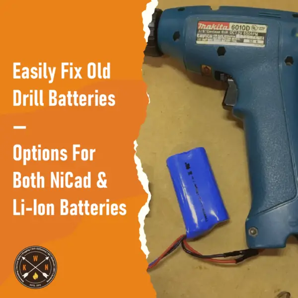 Easily Fix Old Drill Batteries — Options For Both NiCad Li Ion Batteries
